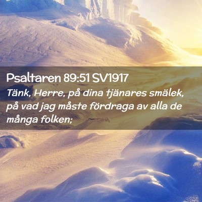 Picture 02 - Psaltaren 89:51 SV1917 - Tänk, Herre, på dina tjänares smälek, på vad - Bible Verse Picture