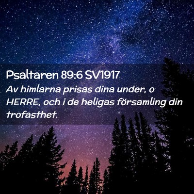 Picture 02 - Psaltaren 89:6 SV1917 - Av himlarna prisas dina under, o HERRE, och i de - Bible Verse Picture