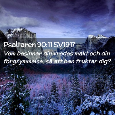 Picture 02 - Psaltaren 90:11 SV1917 - Vem besinnar din vredes makt och din - Bible Verse Picture