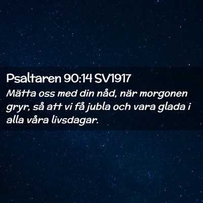 Picture 02 - Psaltaren 90:14 SV1917 - Mätta oss med din nåd, när morgonen gryr, så - Bible Verse Picture