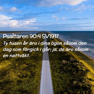 Picture 02 - Psaltaren 90:4 SV1917 - Ty tusen år äro i dina ögon såsom den dag som - Bible Verse Picture