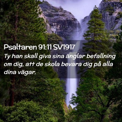 Picture 02 - Psaltaren 91:11 SV1917 - Ty han skall giva sina änglar befallning om dig, - Bible Verse Picture