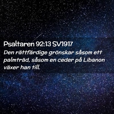 Picture 02 - Psaltaren 92:13 SV1917 - Den rättfärdige grönskar såsom ett palmträd, - Bible Verse Picture