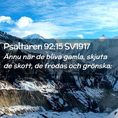 Picture 02 - Psaltaren 92:15 SV1917 - Ännu när de bliva gamla, skjuta de skott, de - Bible Verse Picture