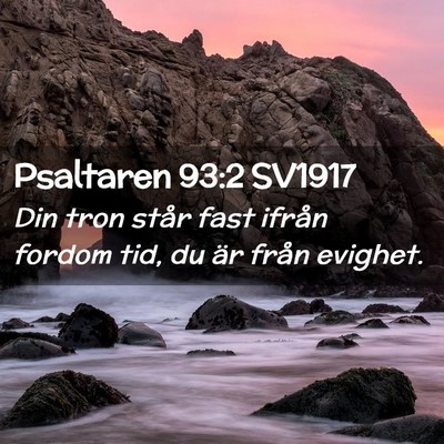 Picture 02 - Psaltaren 93:2 SV1917 - Din tron står fast ifrån fordom tid, du är - Bible Verse Picture