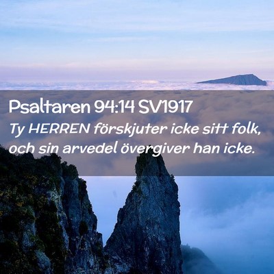 Picture 02 - Psaltaren 94:14 SV1917 - Ty HERREN förskjuter icke sitt folk, och sin - Bible Verse Picture