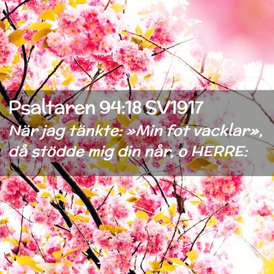 Picture 02 - Psaltaren 94:18 SV1917 - När jag tänkte: »Min fot vacklar», då - Bible Verse Picture