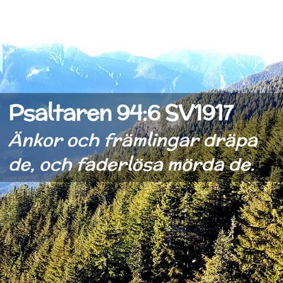 Picture 02 - Psaltaren 94:6 SV1917 - Änkor och främlingar dräpa de, och faderlösa - Bible Verse Picture