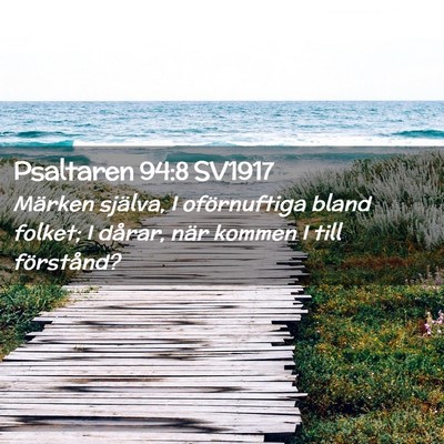 Picture 02 - Psaltaren 94:8 SV1917 - Märken själva, I oförnuftiga bland folket; I - Bible Verse Picture