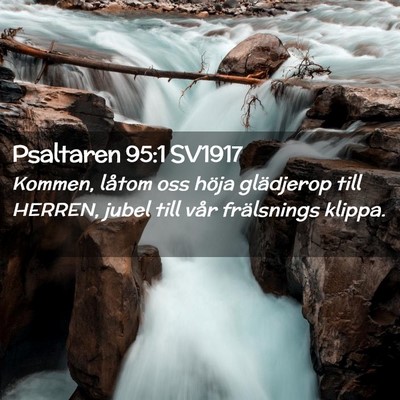 Picture 02 - Psaltaren 95:1 SV1917 - Kommen, låtom oss höja glädjerop till HERREN, - Bible Verse Picture