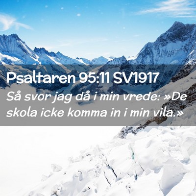 Picture 02 - Psaltaren 95:11 SV1917 - Så svor jag då i min vrede: »De skola icke - Bible Verse Picture