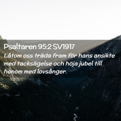 Picture 02 - Psaltaren 95:2 SV1917 - Låtom oss träda fram för hans ansikte med - Bible Verse Picture