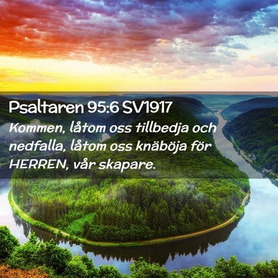 Picture 02 - Psaltaren 95:6 SV1917 - Kommen, låtom oss tillbedja och nedfalla, låtom - Bible Verse Picture