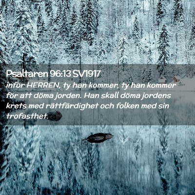 Picture 02 - Psaltaren 96:13 SV1917 - inför HERREN, ty han kommer, ty han kommer för - Bible Verse Picture