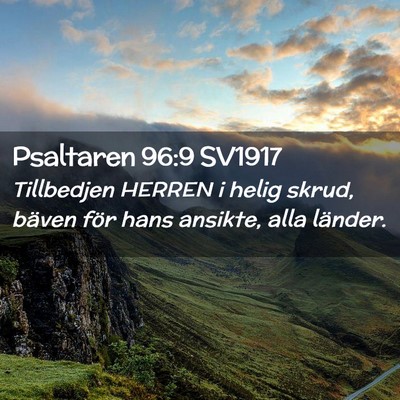 Picture 02 - Psaltaren 96:9 SV1917 - Tillbedjen HERREN i helig skrud, bäven för hans - Bible Verse Picture