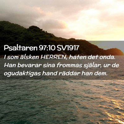 Picture 02 - Psaltaren 97:10 SV1917 - I som älsken HERREN, haten det onda. Han bevarar - Bible Verse Picture