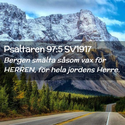 Picture 02 - Psaltaren 97:5 SV1917 - Bergen smälta såsom vax för HERREN, för hela - Bible Verse Picture
