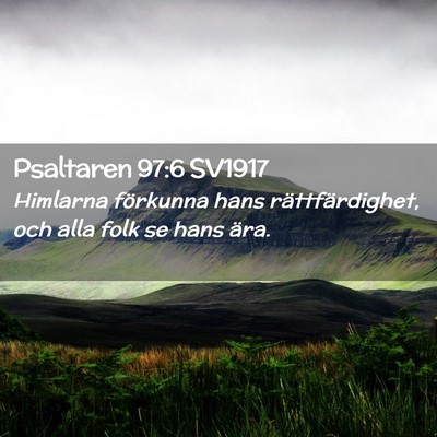 Picture 02 - Psaltaren 97:6 SV1917 - Himlarna förkunna hans rättfärdighet, och alla - Bible Verse Picture
