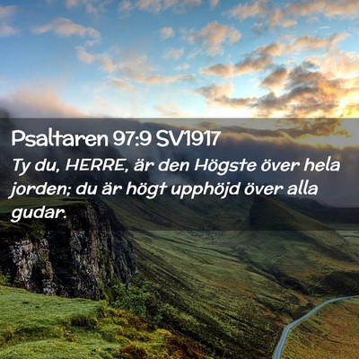 Picture 02 - Psaltaren 97:9 SV1917 - Ty du, HERRE, är den Högste över hela jorden; - Bible Verse Picture