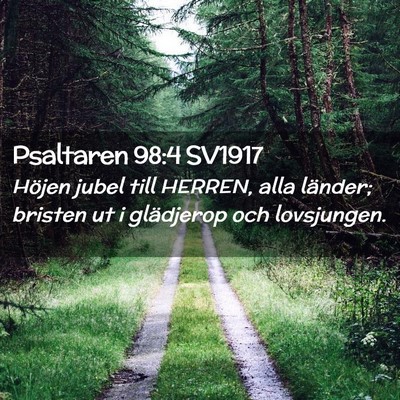 Picture 02 - Psaltaren 98:4 SV1917 - Höjen jubel till HERREN, alla länder; bristen - Bible Verse Picture