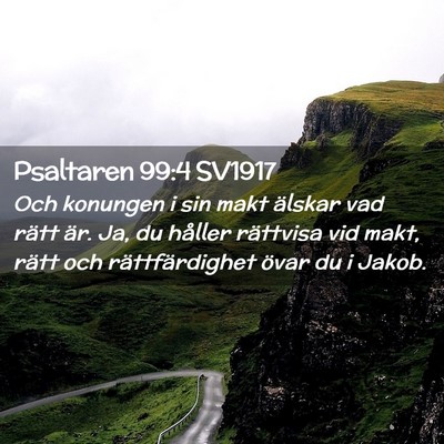 Picture 02 - Psaltaren 99:4 SV1917 - Och konungen i sin makt älskar vad rätt är. - Bible Verse Picture