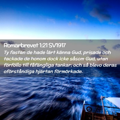 Picture 02 - Romarbrevet 1:21 SV1917 - Ty fastän de hade lärt känna Gud, prisade och - Bible Verse Picture