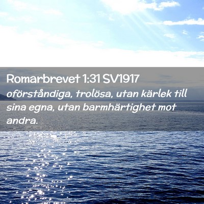 Picture 02 - Romarbrevet 1:31 SV1917 - oförståndiga, trolösa, utan kärlek till sina - Bible Verse Picture