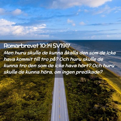 Picture 02 - Romarbrevet 10:14 SV1917 - Men huru skulle de kunna åkalla den som de icke - Bible Verse Picture