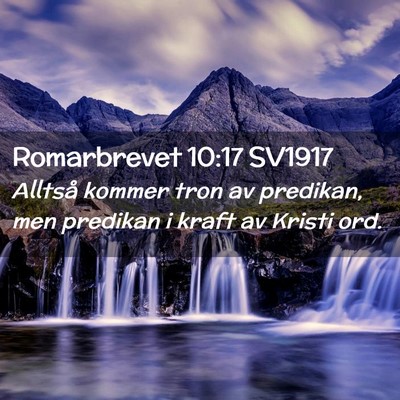 Picture 02 - Romarbrevet 10:17 SV1917 - Alltså kommer tron av predikan, men predikan i - Bible Verse Picture