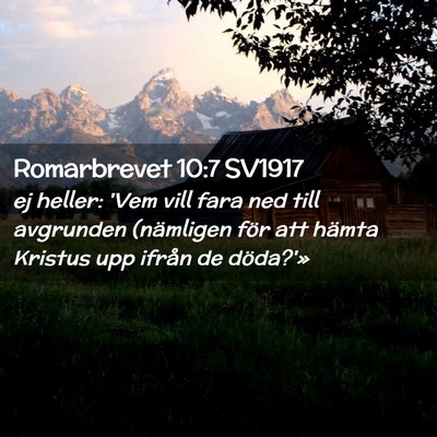 Picture 02 - Romarbrevet 10:7 SV1917 - ej heller: 'Vem vill fara ned till avgrunden - Bible Verse Picture
