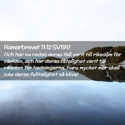 Picture 02 - Romarbrevet 11:12 SV1917 - Och har nu redan deras fall varit till rikedom - Bible Verse Picture