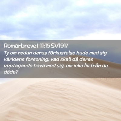 Picture 02 - Romarbrevet 11:15 SV1917 - Ty om redan deras förkastelse hade med sig - Bible Verse Picture