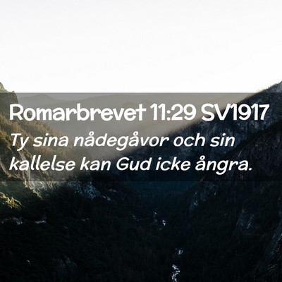 Picture 02 - Romarbrevet 11:29 SV1917 - Ty sina nådegåvor och sin kallelse kan Gud icke - Bible Verse Picture