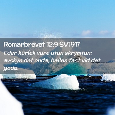 Picture 02 - Romarbrevet 12:9 SV1917 - Eder kärlek vare utan skrymtan; avskyn det onda, - Bible Verse Picture