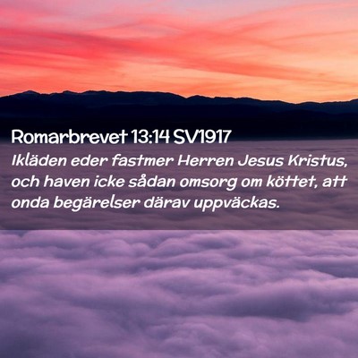 Picture 02 - Romarbrevet 13:14 SV1917 - Ikläden eder fastmer Herren Jesus Kristus, och - Bible Verse Picture