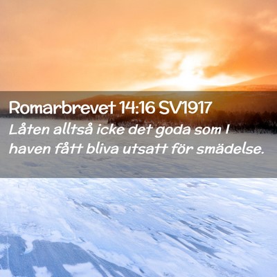 Picture 02 - Romarbrevet 14:16 SV1917 - Låten alltså icke det goda som I haven fått - Bible Verse Picture