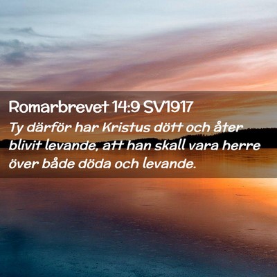 Picture 02 - Romarbrevet 14:9 SV1917 - Ty därför har Kristus dött och åter blivit - Bible Verse Picture