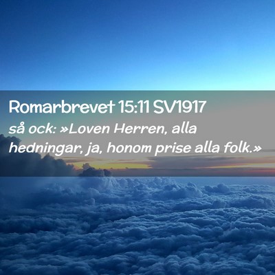 Picture 02 - Romarbrevet 15:11 SV1917 - så ock: »Loven Herren, alla hedningar, ja, - Bible Verse Picture
