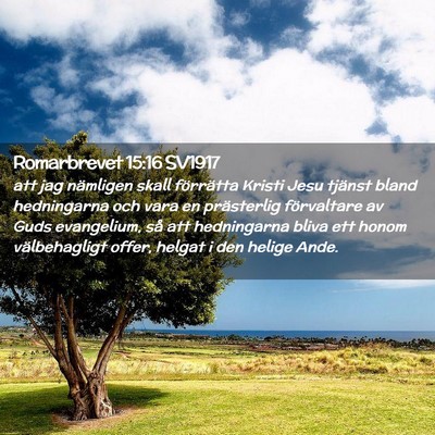 Picture 02 - Romarbrevet 15:16 SV1917 - att jag nämligen skall förrätta Kristi Jesu - Bible Verse Picture