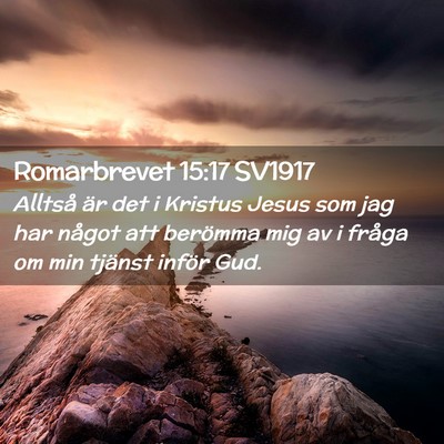 Picture 02 - Romarbrevet 15:17 SV1917 - Alltså är det i Kristus Jesus som jag har - Bible Verse Picture