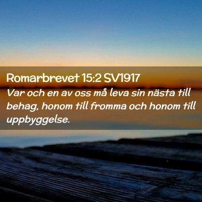 Picture 02 - Romarbrevet 15:2 SV1917 - Var och en av oss må leva sin nästa till behag, - Bible Verse Picture