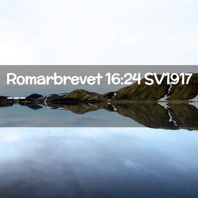 Picture 02 - Romarbrevet 16:24 SV1917 -  - Bible Verse Picture