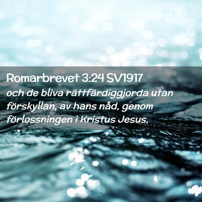 Picture 02 - Romarbrevet 3:24 SV1917 - och de bliva rättfärdiggjorda utan förskyllan, - Bible Verse Picture
