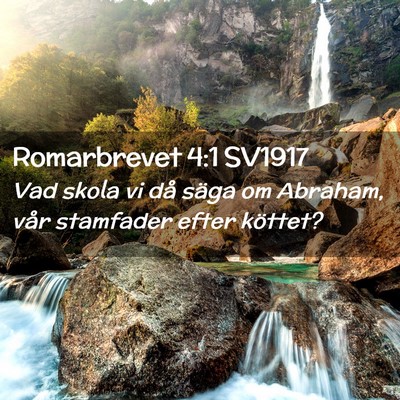 Picture 02 - Romarbrevet 4:1 SV1917 - Vad skola vi då säga om Abraham, vår stamfader - Bible Verse Picture