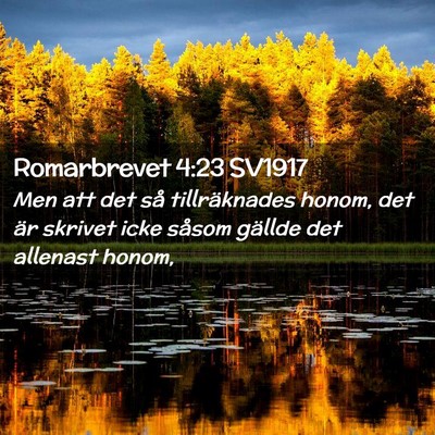 Picture 02 - Romarbrevet 4:23 SV1917 - Men att det så tillräknades honom, det är - Bible Verse Picture