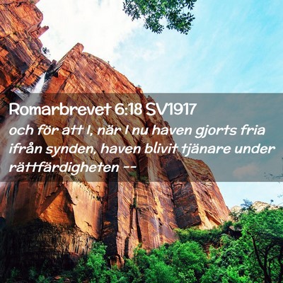Picture 02 - Romarbrevet 6:18 SV1917 - och för att I, när I nu haven gjorts fria - Bible Verse Picture