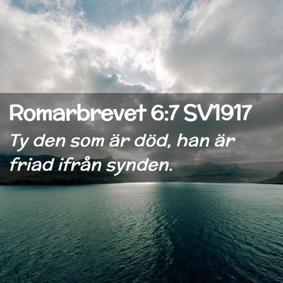 Picture 02 - Romarbrevet 6:7 SV1917 - Ty den som är död, han är friad ifrån - Bible Verse Picture