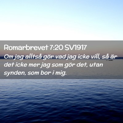 Picture 02 - Romarbrevet 7:20 SV1917 - Om jag alltså gör vad jag icke vill, så är - Bible Verse Picture