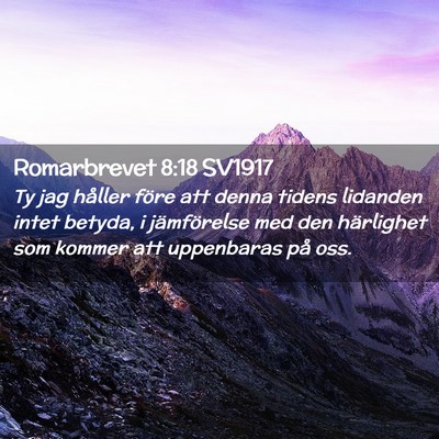Picture 02 - Romarbrevet 8:18 SV1917 - Ty jag håller före att denna tidens lidanden - Bible Verse Picture