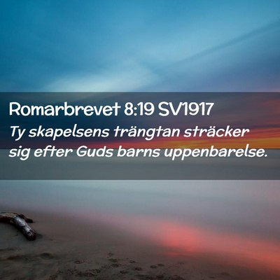 Picture 02 - Romarbrevet 8:19 SV1917 - Ty skapelsens trängtan sträcker sig efter Guds - Bible Verse Picture
